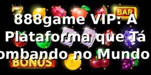 888game VIP: A Plataforma que Tá Bombando no Mundo das Apostas! 🚀