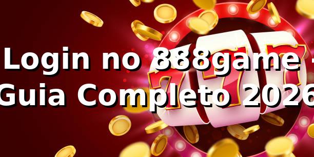 ⭐ Login no 888game - Guia Completo 2026 🍀