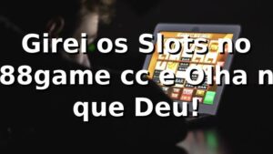 Girei os Slots no 888game cc e Olha no que Deu! 🎰